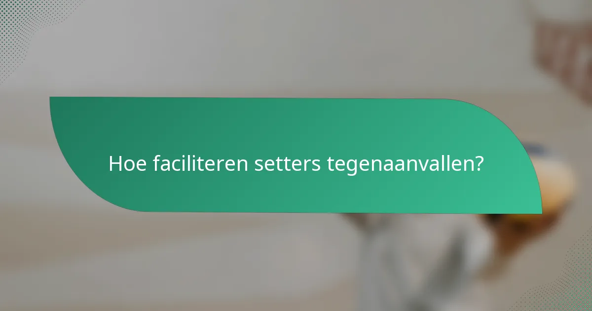 Hoe faciliteren setters tegenaanvallen?