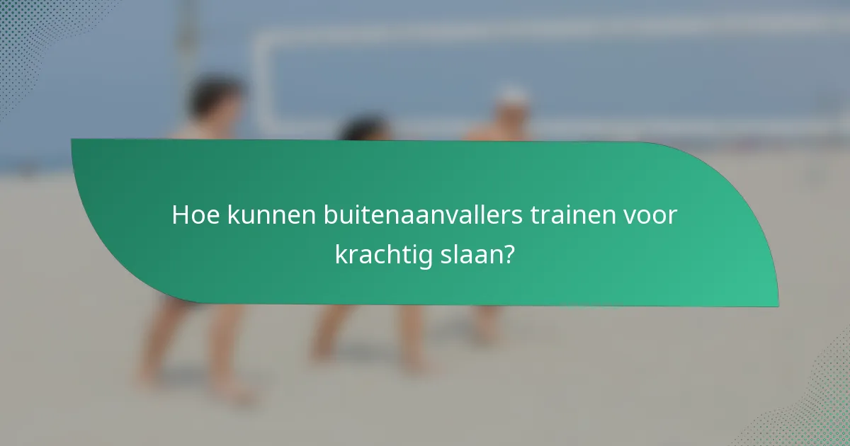 Hoe kunnen buitenaanvallers trainen voor krachtig slaan?