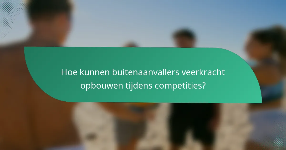 Hoe kunnen buitenaanvallers veerkracht opbouwen tijdens competities?