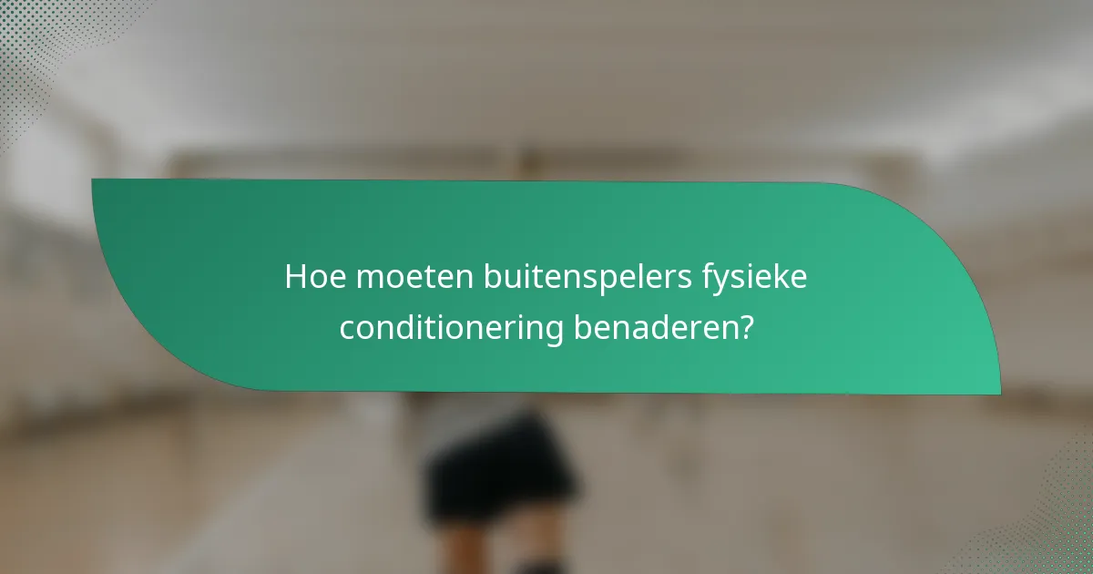 Hoe moeten buitenspelers fysieke conditionering benaderen?