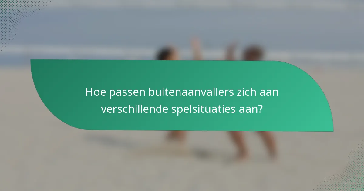 Hoe passen buitenaanvallers zich aan verschillende spelsituaties aan?