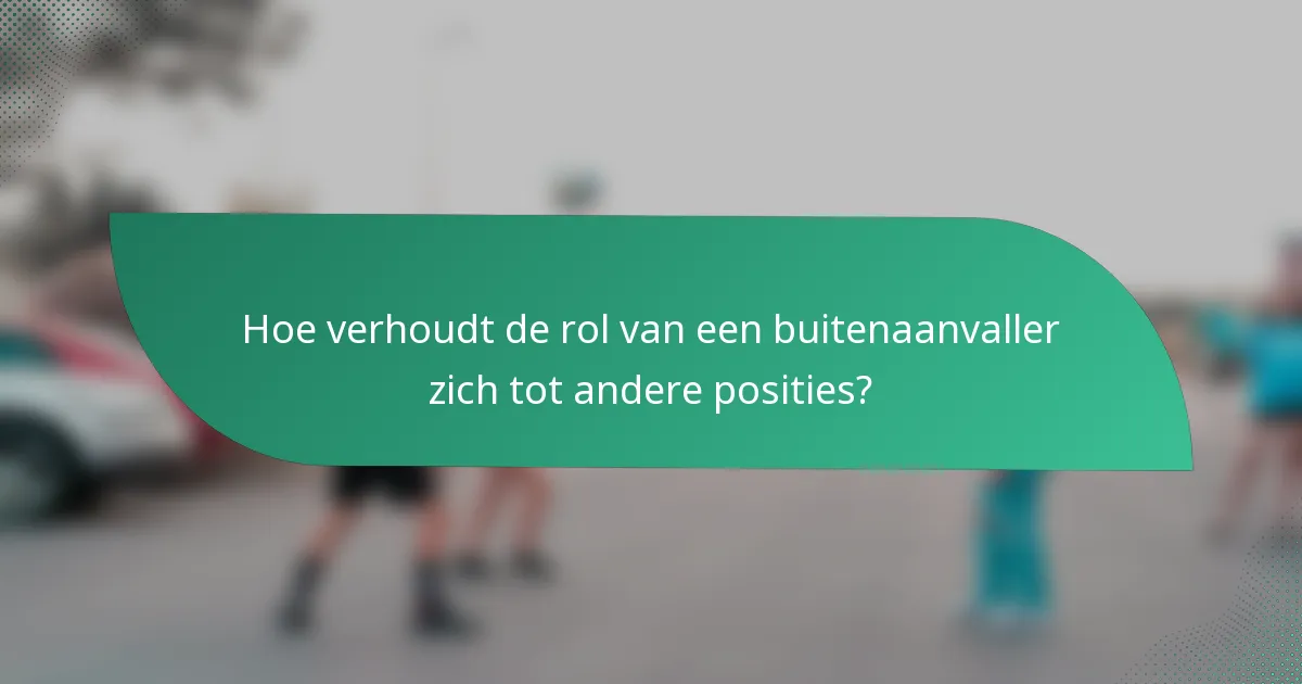 Hoe verhoudt de rol van een buitenaanvaller zich tot andere posities?