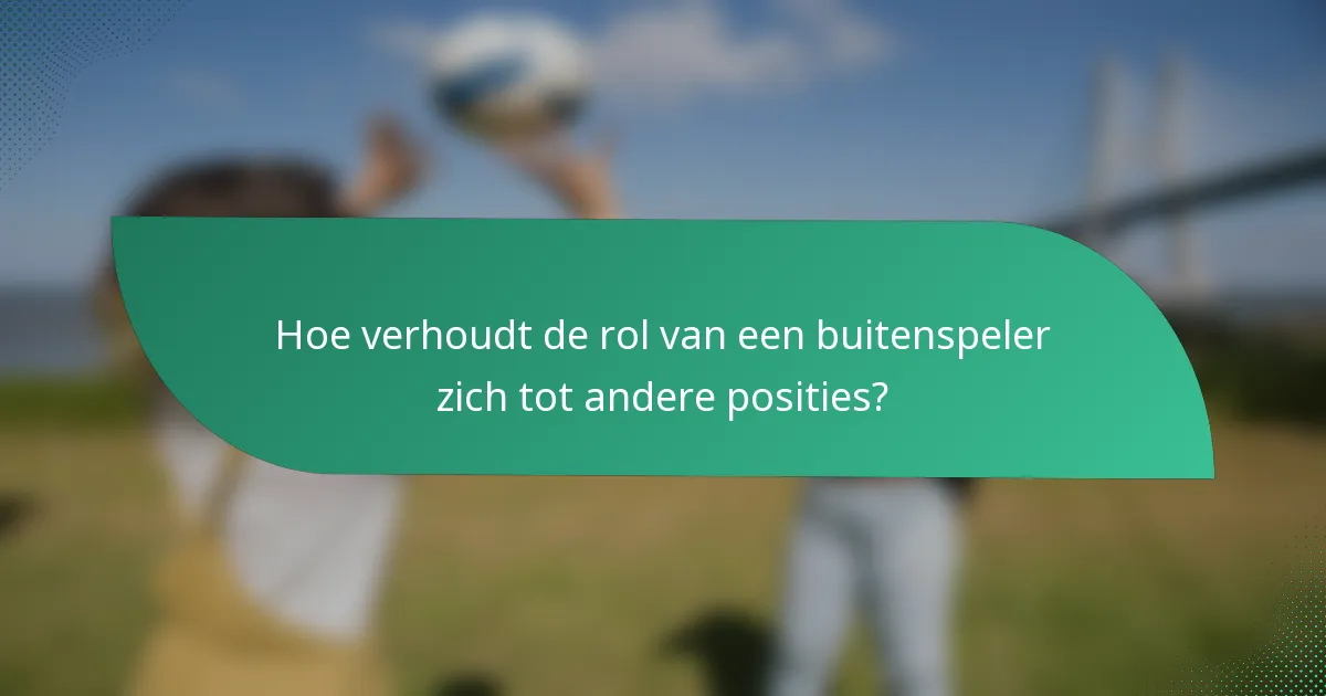 Hoe verhoudt de rol van een buitenspeler zich tot andere posities?