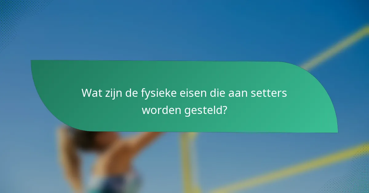 Wat zijn de fysieke eisen die aan setters worden gesteld?