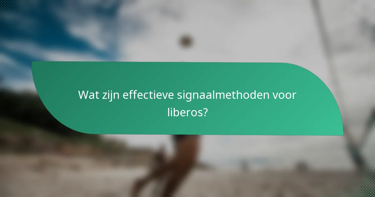 Wat zijn effectieve signaalmethoden voor liberos?
