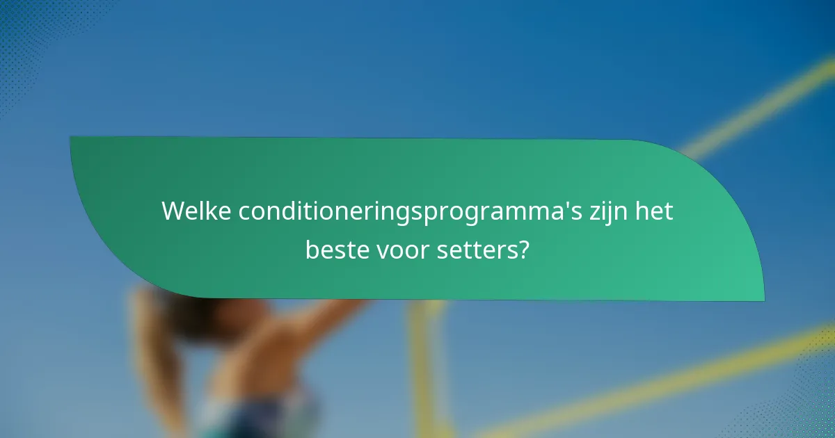 Welke conditioneringsprogramma's zijn het beste voor setters?