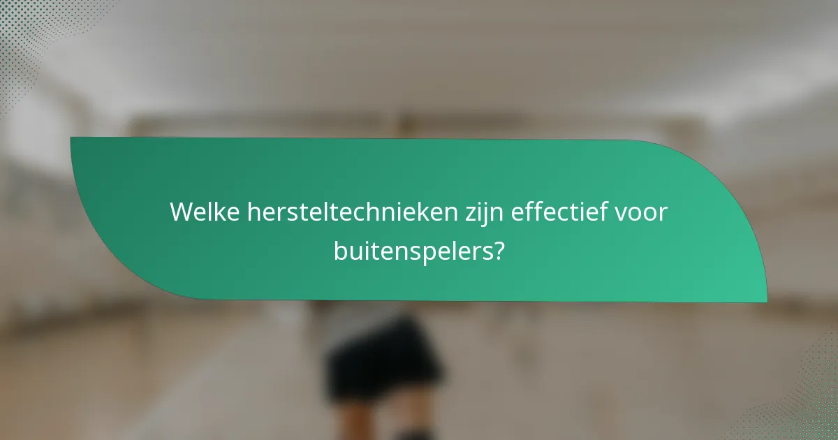 Welke hersteltechnieken zijn effectief voor buitenspelers?