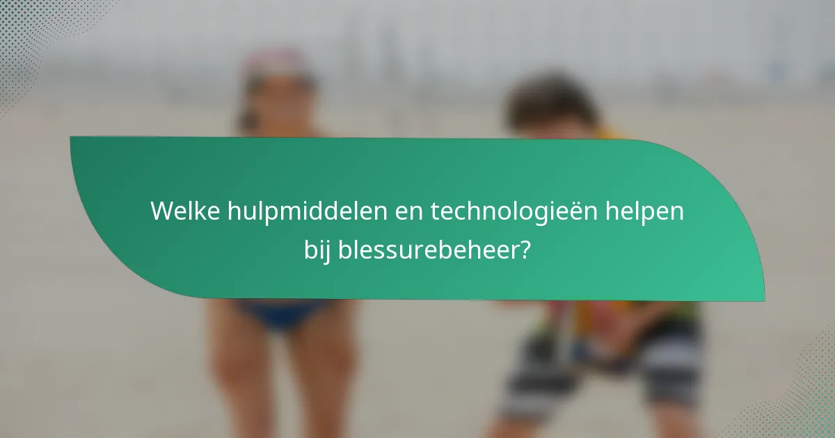 Welke hulpmiddelen en technologieën helpen bij blessurebeheer?