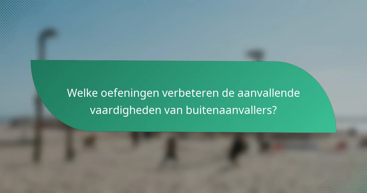 Welke oefeningen verbeteren de aanvallende vaardigheden van buitenaanvallers?