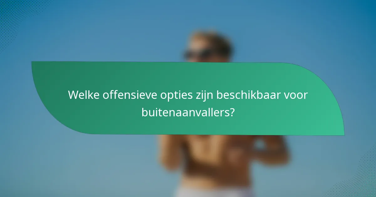 Welke offensieve opties zijn beschikbaar voor buitenaanvallers?