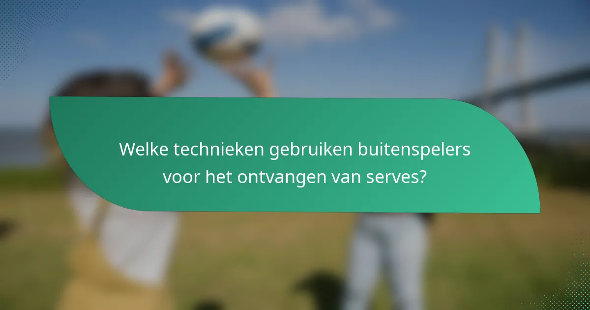 Welke technieken gebruiken buitenspelers voor het ontvangen van serves?