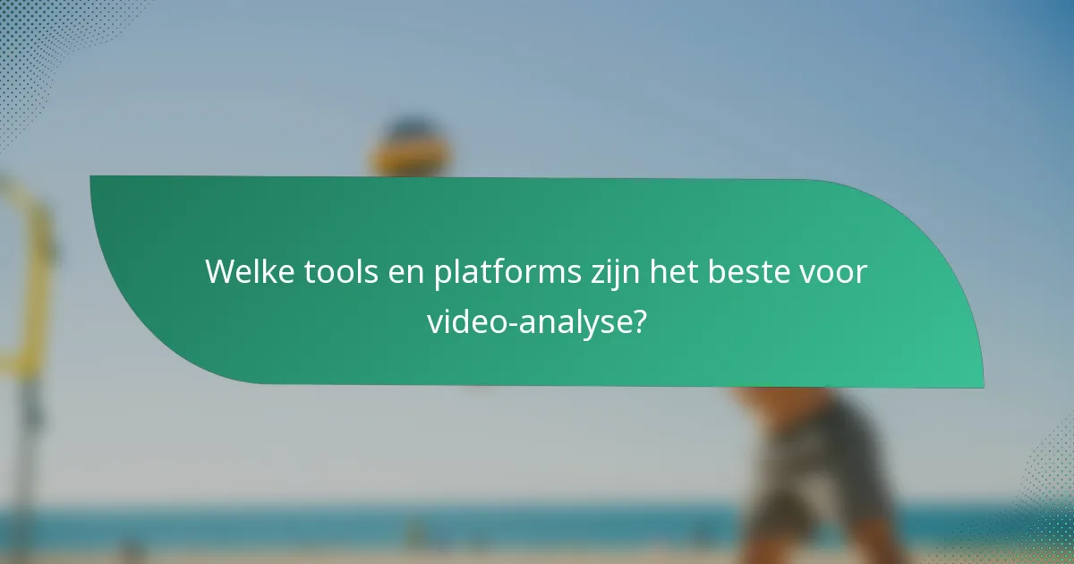 Welke tools en platforms zijn het beste voor video-analyse?
