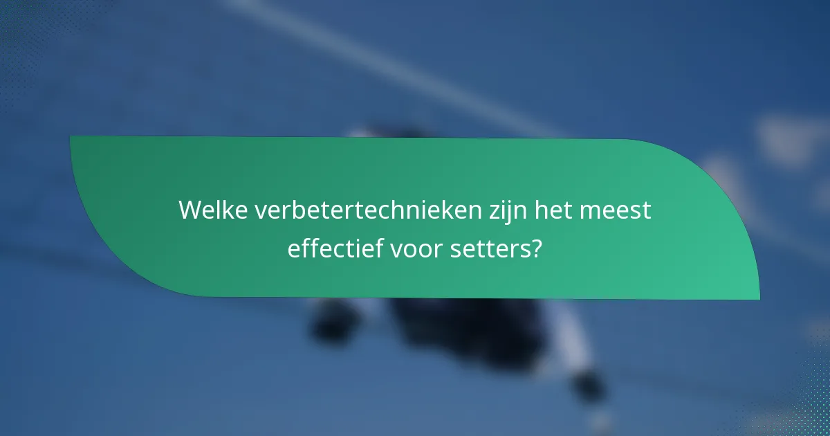 Welke verbetertechnieken zijn het meest effectief voor setters?
